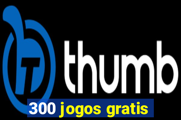 300 jogos gratis